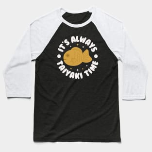 It's Always Taiyaki Time - Japanese Fish Snack Baseball T-Shirt